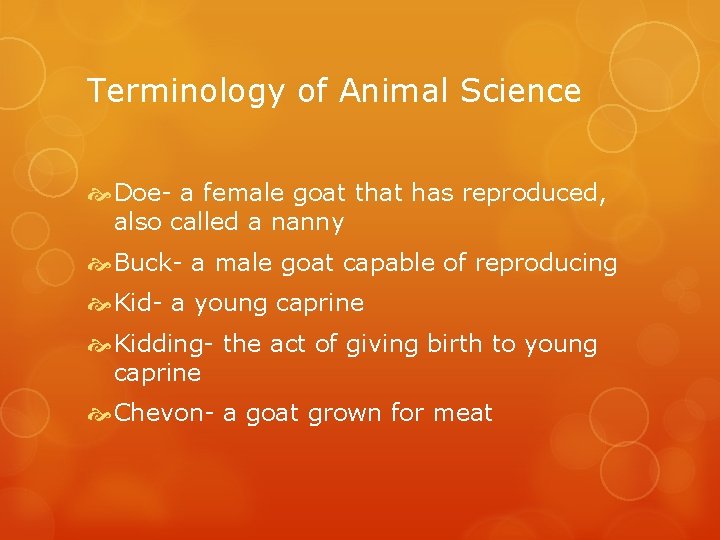 Terminology of Animal Science Doe- a female goat that has reproduced, also called a