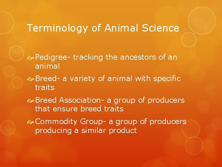 Terminology of Animal Science Pedigree- tracking the ancestors of an animal Breed- a variety