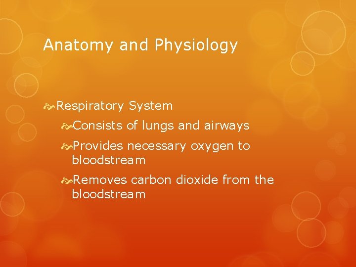 Anatomy and Physiology Respiratory System Consists of lungs and airways Provides necessary oxygen to