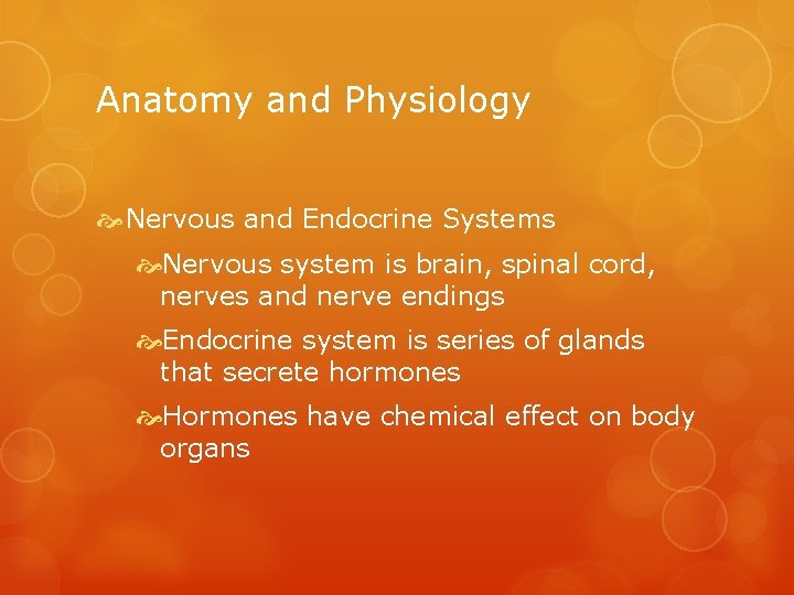 Anatomy and Physiology Nervous and Endocrine Systems Nervous system is brain, spinal cord, nerves