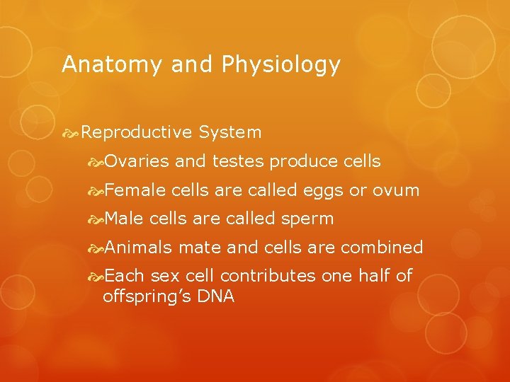 Anatomy and Physiology Reproductive System Ovaries and testes produce cells Female cells are called