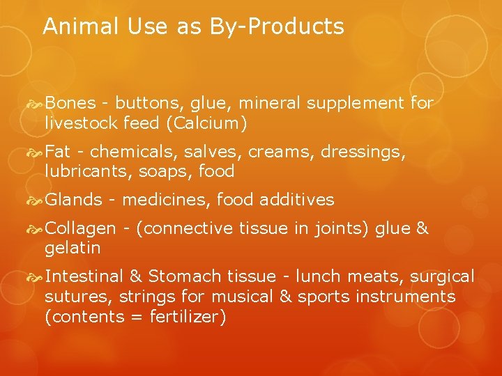 Animal Use as By-Products Bones - buttons, glue, mineral supplement for livestock feed (Calcium)