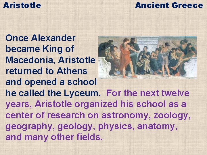 Aristotle Ancient Greece Once Alexander became King of Macedonia, Aristotle returned to Athens and