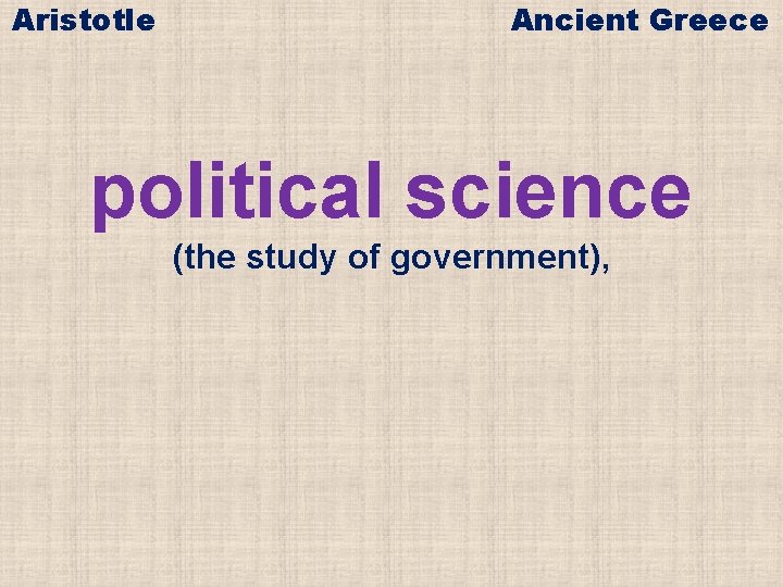 Aristotle Ancient Greece political science (the study of government), 
