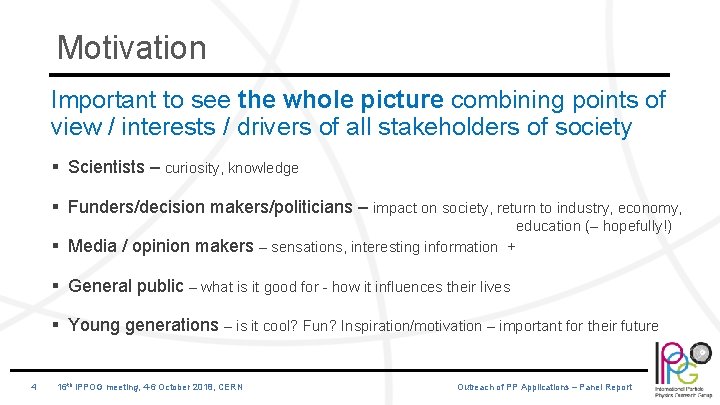 Motivation Important to see the whole picture combining points of view / interests /