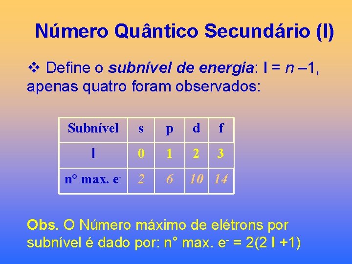 Número Quântico Secundário (l) v Define o subnível de energia: l = n –