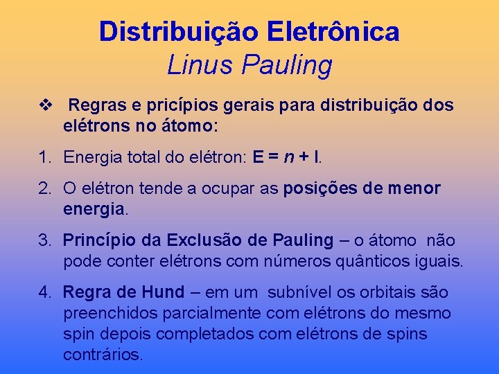 Distribuição Eletrônica Linus Pauling v Regras e pricípios gerais para distribuição dos elétrons no
