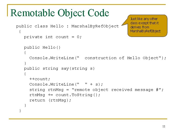 Remotable Object Code public class Hello : Marshal. By. Ref. Object { private int