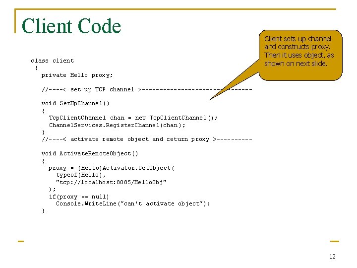 Client Code class client { private Hello proxy; Client sets up channel and constructs