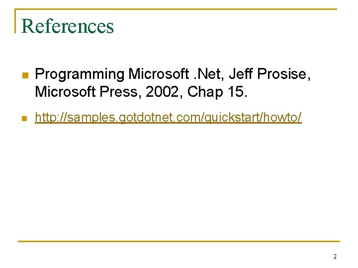 References n n Programming Microsoft. Net, Jeff Prosise, Microsoft Press, 2002, Chap 15. http: