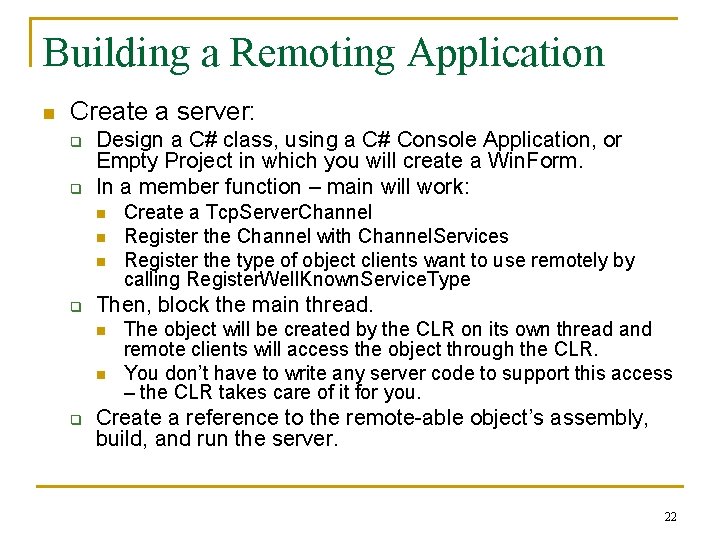 Building a Remoting Application n Create a server: q q Design a C# class,
