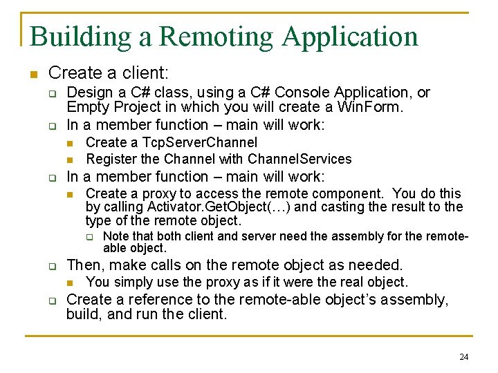 Building a Remoting Application n Create a client: q q Design a C# class,