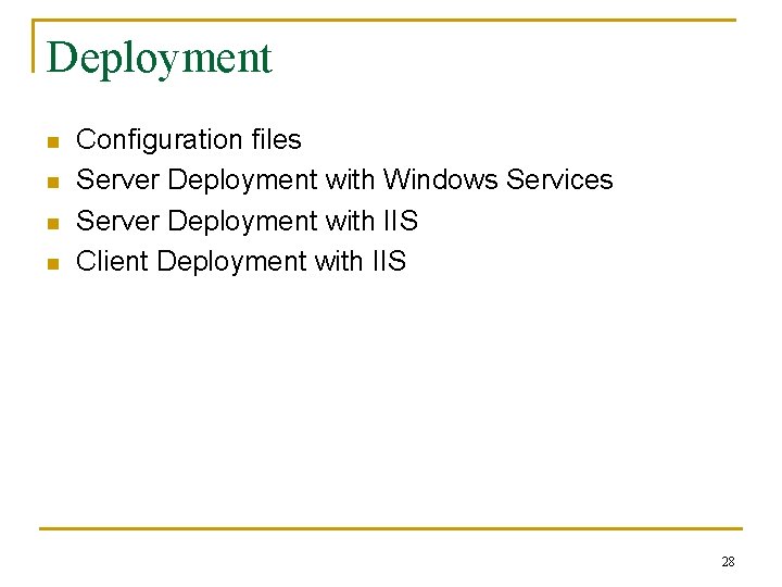Deployment n n Configuration files Server Deployment with Windows Services Server Deployment with IIS
