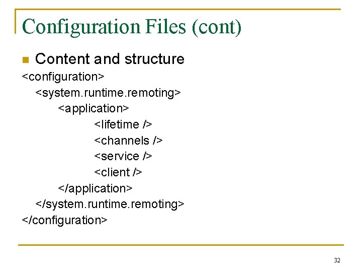 Configuration Files (cont) n Content and structure <configuration> <system. runtime. remoting> <application> <lifetime />