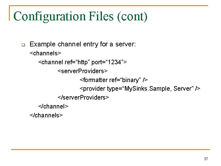 Configuration Files (cont) q Example channel entry for a server: <channels> <channel ref=“http” port=“