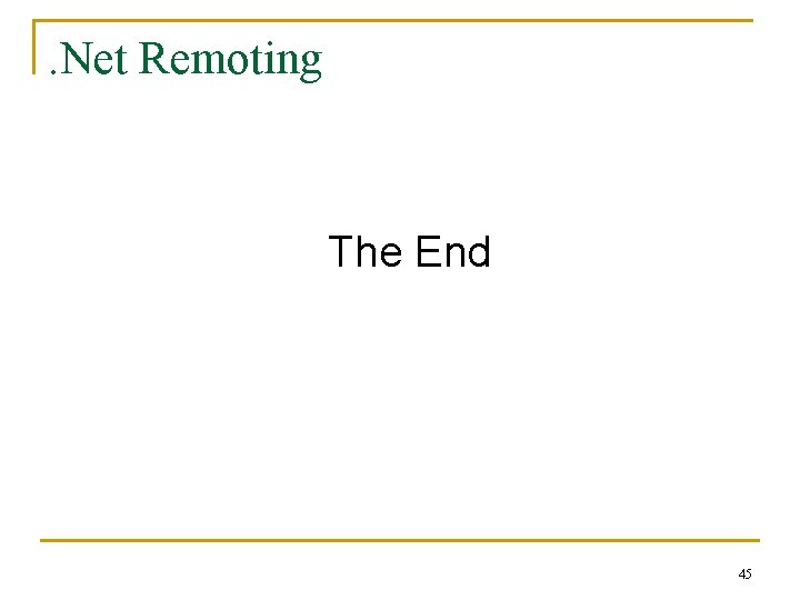 . Net Remoting The End 45 