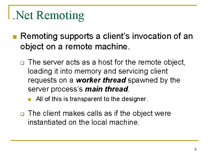 . Net Remoting n Remoting supports a client’s invocation of an object on a