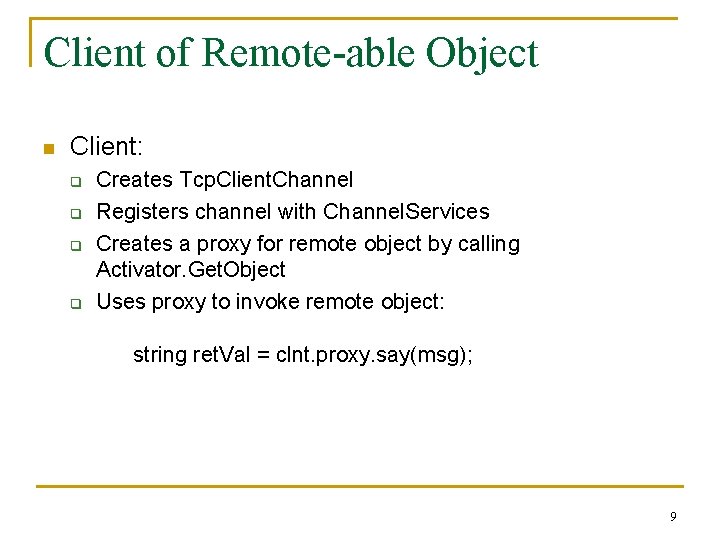 Client of Remote-able Object n Client: q q Creates Tcp. Client. Channel Registers channel