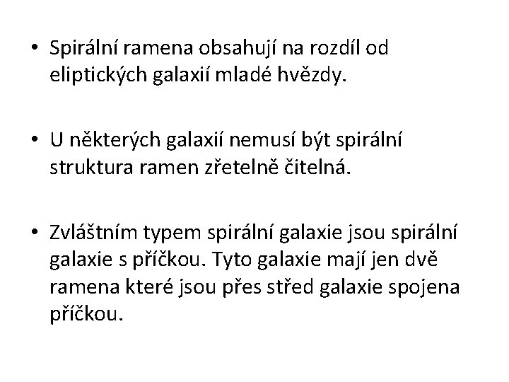  • Spirální ramena obsahují na rozdíl od eliptických galaxií mladé hvězdy. • U