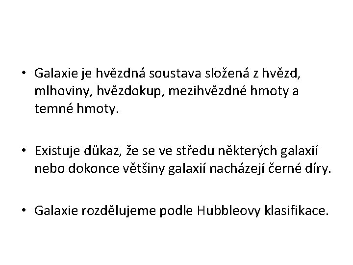  • Galaxie je hvězdná soustava složená z hvězd, mlhoviny, hvězdokup, mezihvězdné hmoty a