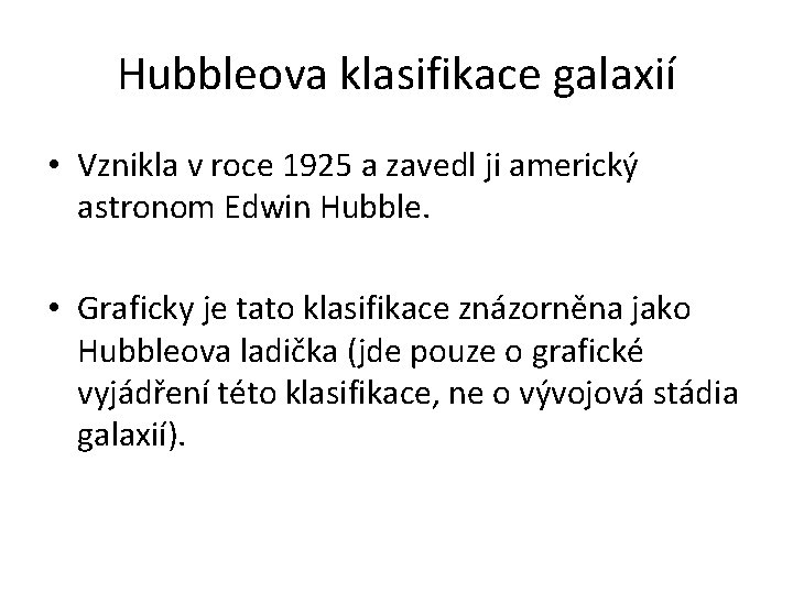 Hubbleova klasifikace galaxií • Vznikla v roce 1925 a zavedl ji americký astronom Edwin