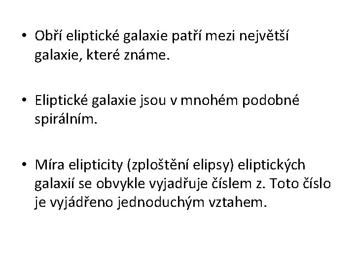 • Obří eliptické galaxie patří mezi největší galaxie, které známe. • Eliptické galaxie