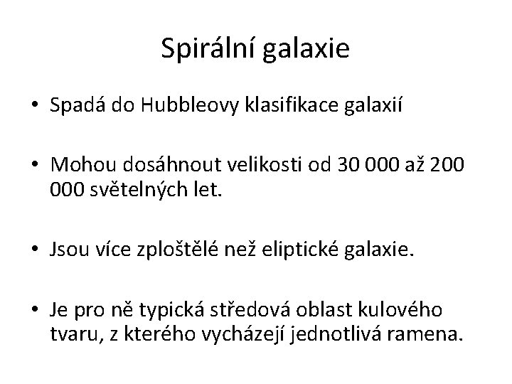 Spirální galaxie • Spadá do Hubbleovy klasifikace galaxií • Mohou dosáhnout velikosti od 30