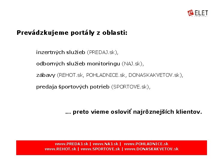 Prevádzkujeme portály z oblasti: inzertných služieb (PREDAJ. sk), odborných služieb monitoringu (NAJ. sk), zábavy