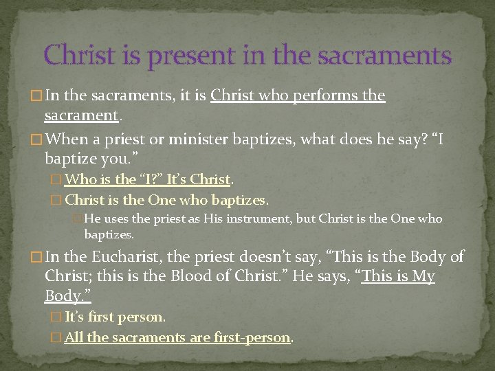 Christ is present in the sacraments � In the sacraments, it is Christ who