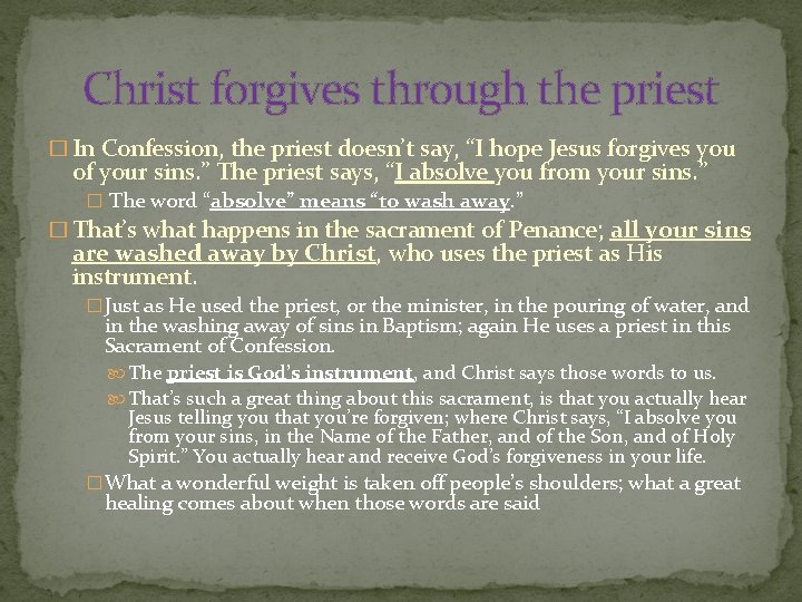 Christ forgives through the priest � In Confession, the priest doesn’t say, “I hope