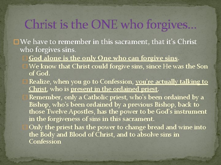 Christ is the ONE who forgives… � We have to remember in this sacrament,