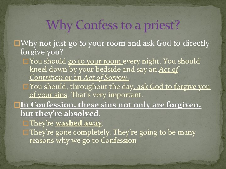 Why Confess to a priest? �Why not just go to your room and ask