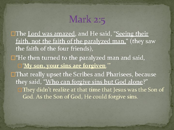 Mark 2: 5 �The Lord was amazed, and He said, “Seeing their faith, not