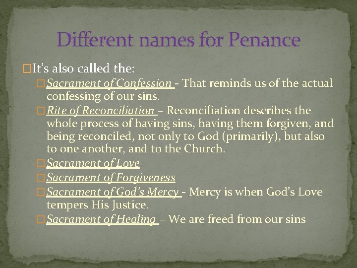 Different names for Penance �It’s also called the: � Sacrament of Confession - That