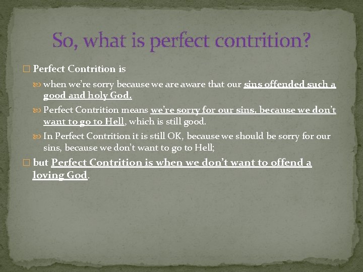 So, what is perfect contrition? � Perfect Contrition is when we’re sorry because we