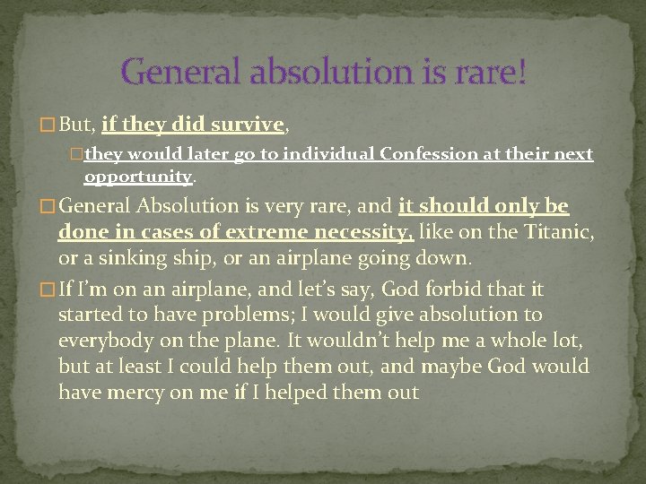 General absolution is rare! � But, if they did survive, �they would later go