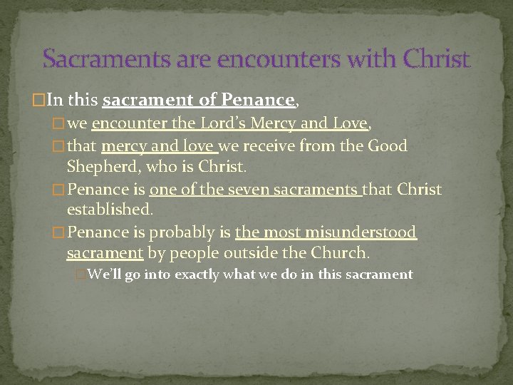 Sacraments are encounters with Christ �In this sacrament of Penance, � we encounter the