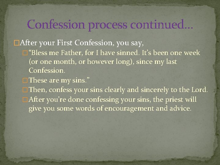 Confession process continued… �After your First Confession, you say, � “Bless me Father, for