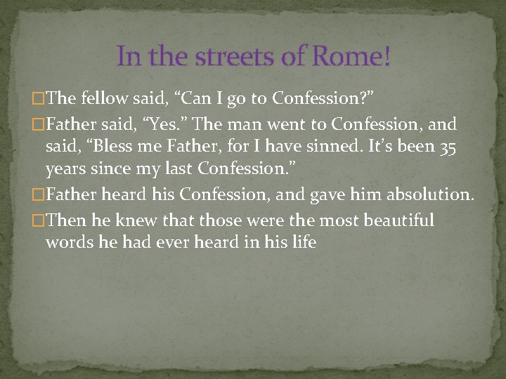 In the streets of Rome! �The fellow said, “Can I go to Confession? ”