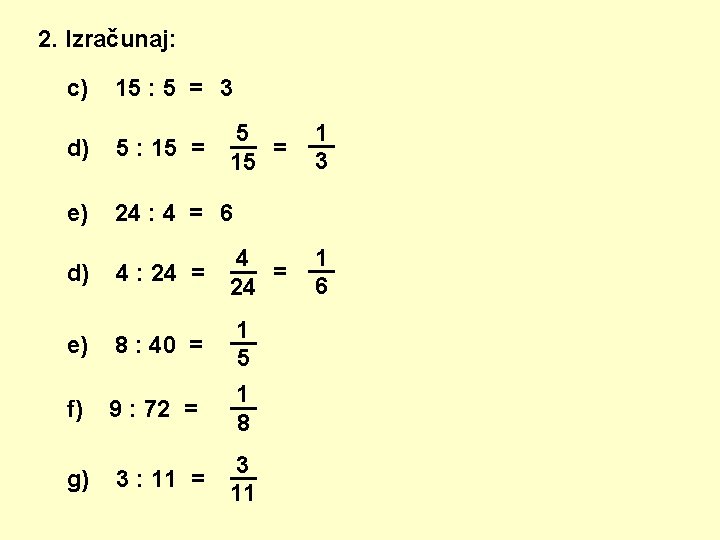 2. Izračunaj: c) 15 : 5 = 3 1 5 __ __ = 3
