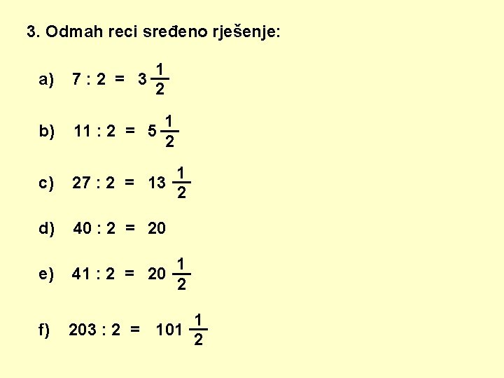 3. Odmah reci sređeno rješenje: a) 1 __ 7: 2 = 3 2 b)