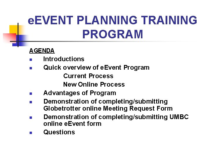 e. EVENT PLANNING TRAINING PROGRAM AGENDA n n n Introductions Quick overview of e.