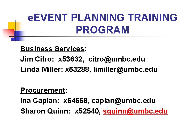 e. EVENT PLANNING TRAINING PROGRAM Business Services: Jim Citro: x 53632, citro@umbc. edu Linda