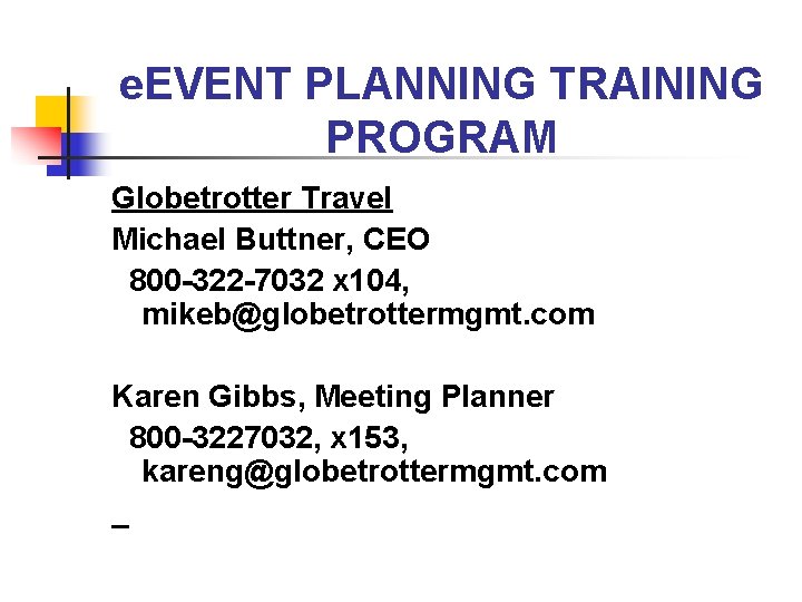 e. EVENT PLANNING TRAINING PROGRAM Globetrotter Travel Michael Buttner, CEO 800 -322 -7032 x