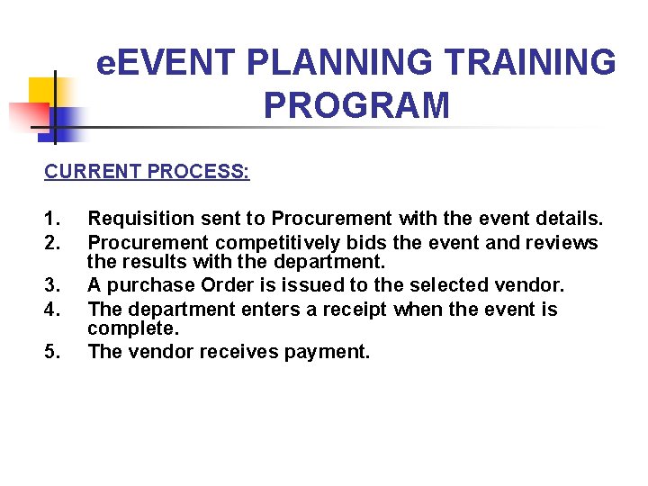 e. EVENT PLANNING TRAINING PROGRAM CURRENT PROCESS: 1. 2. 3. 4. 5. Requisition sent