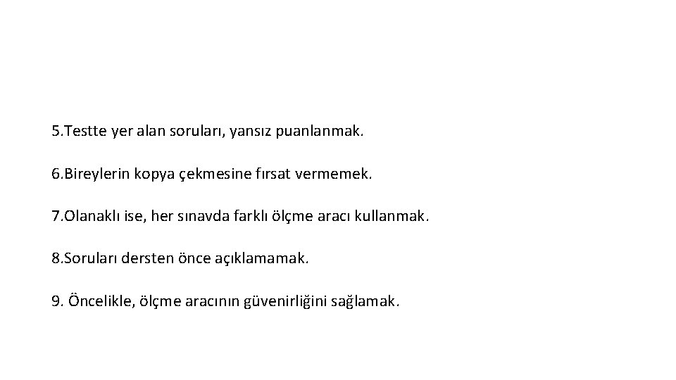 5. Testte yer alan soruları, yansız puanlanmak. 6. Bireylerin kopya çekmesine fırsat vermemek. 7.