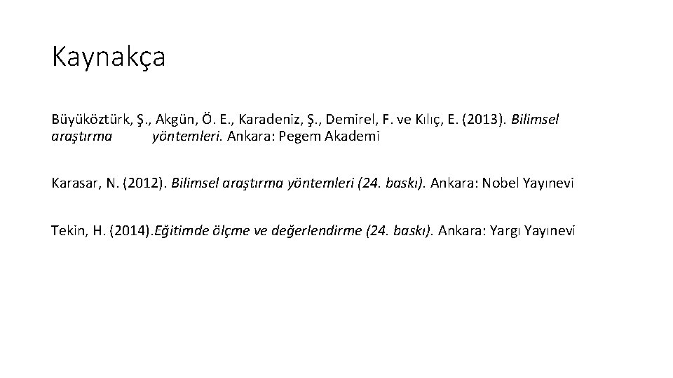 Kaynakça Büyüköztürk, Ş. , Akgün, Ö. E. , Karadeniz, Ş. , Demirel, F. ve