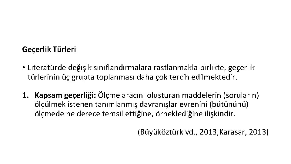 Geçerlik Türleri • Literatürde değişik sınıflandırmalara rastlanmakla birlikte, geçerlik türlerinin üç grupta toplanması daha