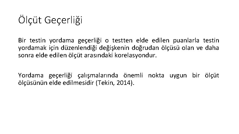 Ölçüt Geçerliği Bir testin yordama geçerliği o testten elde edilen puanlarla testin yordamak için
