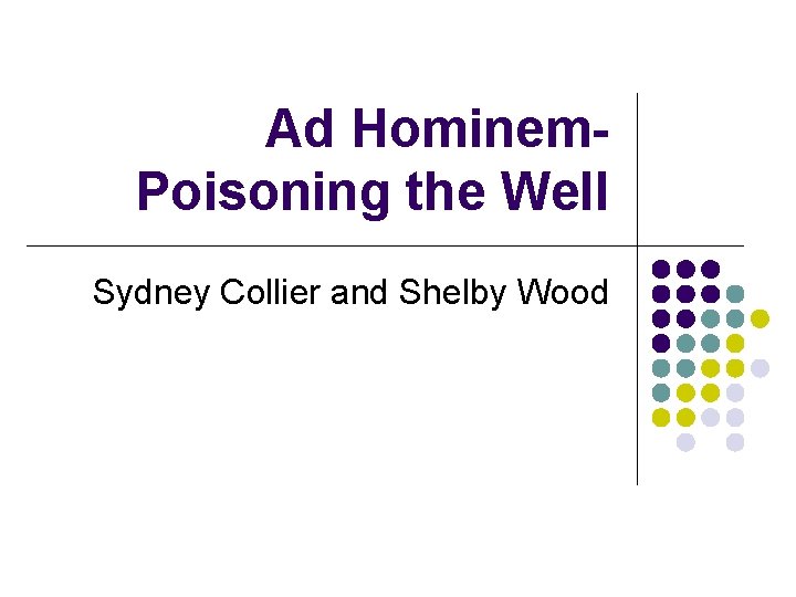 Ad Hominem. Poisoning the Well Sydney Collier and Shelby Wood 